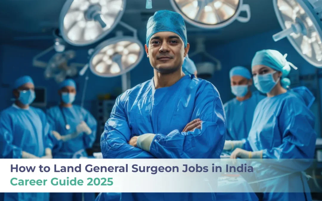 How to Land General Surgeon Jobs in India | Career Guide 2025