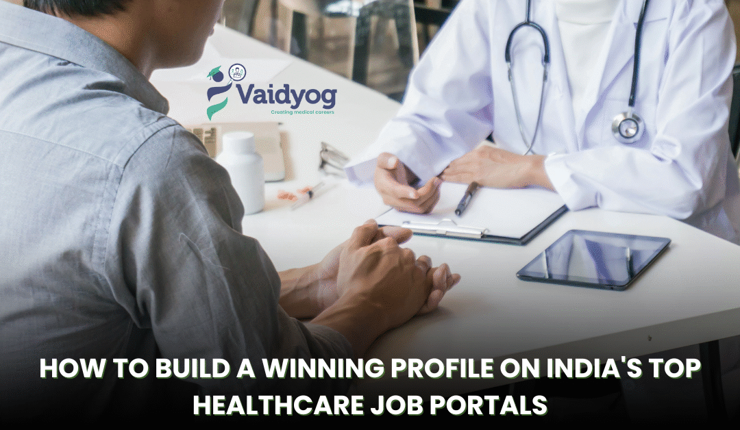 How to Build a Winning Profile on India’s Top Healthcare Job Portals