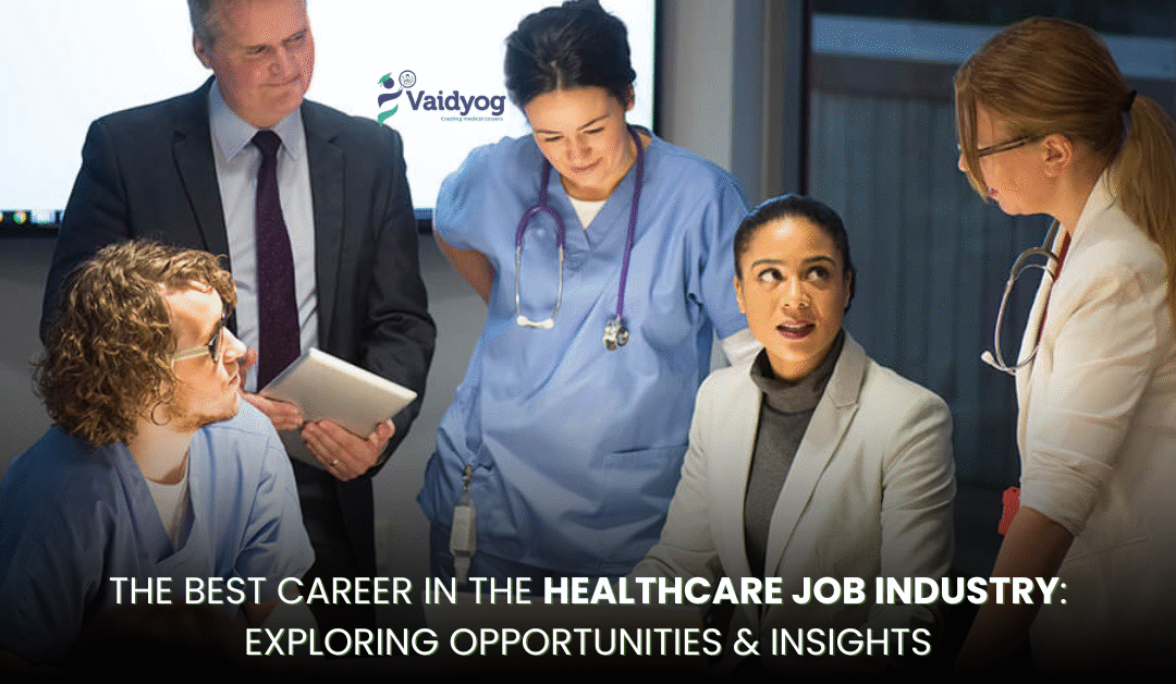 The Best Career in the Healthcare Job Industry: Exploring Opportunities and Insights