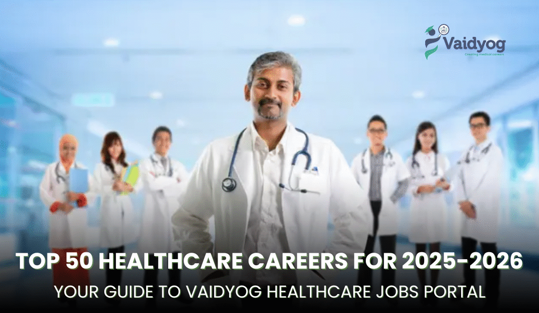 Top 50 Healthcare Careers for 2025-2026: Your Guide to Vaidyog Healthcare Jobs Portal