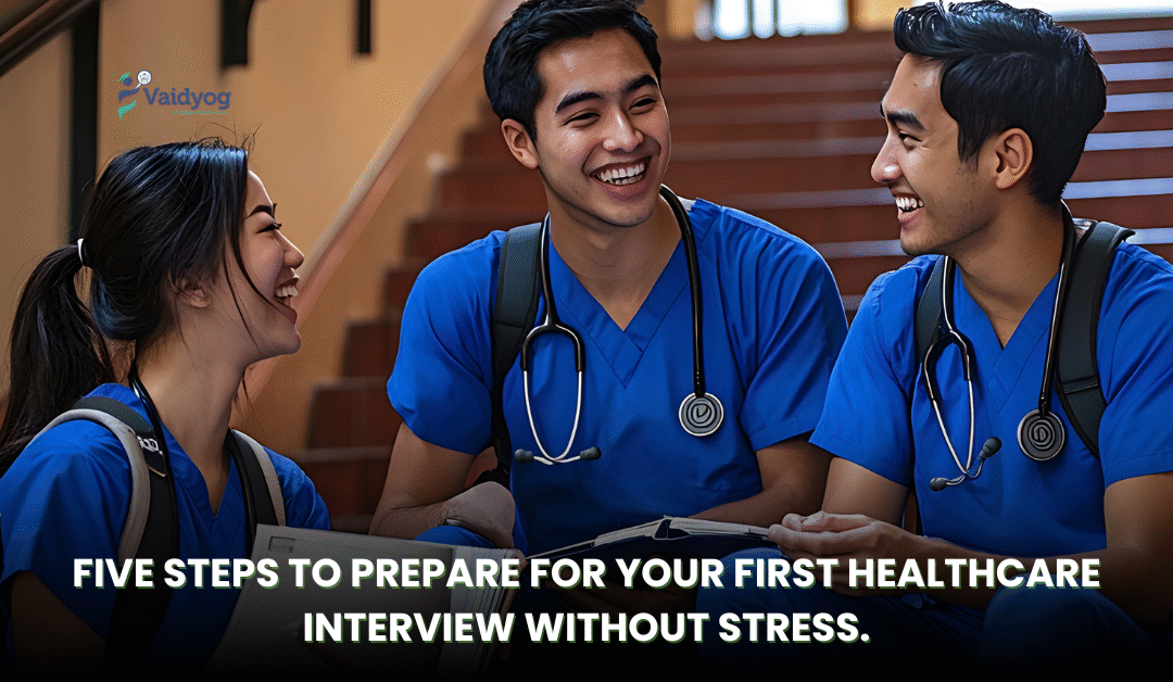 Five Steps to Prepare for Your First Healthcare Interview Without Stress