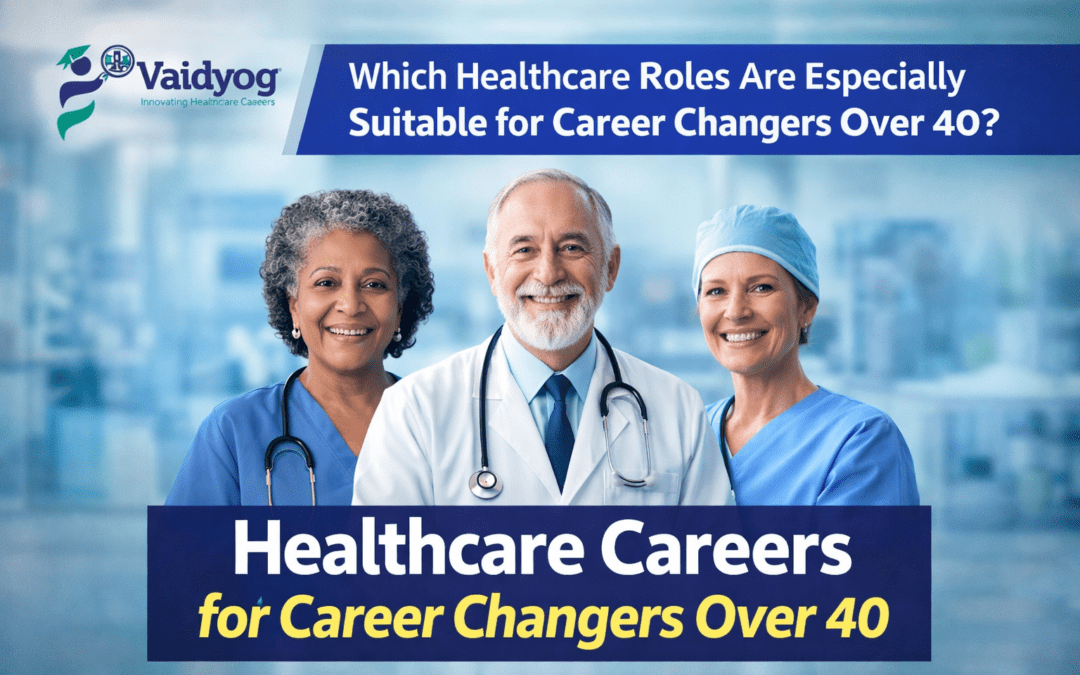 Which Healthcare Roles Are Especially Suitable for Career Changers Over 40?