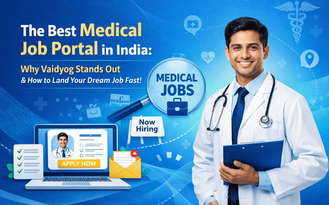 The Best Medical Job Portal in India: Why Vaidyog Stands Out and How to Land Your Dream Job Fast