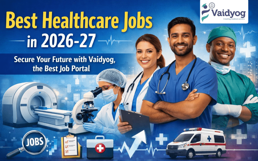 Best Healthcare Jobs in 2026-27: Secure Your Future with Vaidyog, the Best Job Portal