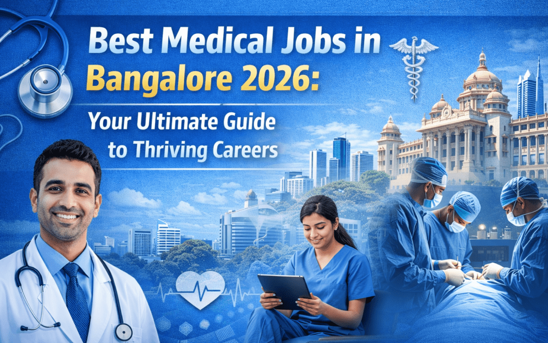 Best Medical Jobs in Bangalore 2026: Your Ultimate Guide to Thriving Careers