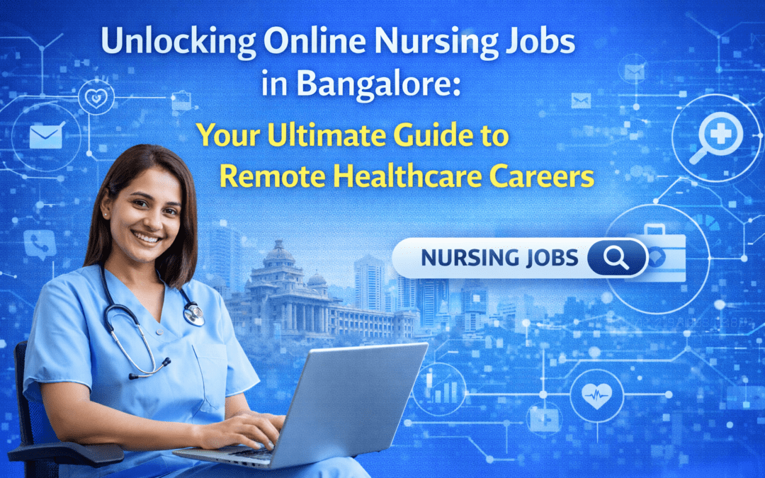 Unlocking Online Nursing Jobs in Bangalore: Your Ultimate Guide to Remote Healthcare Careers